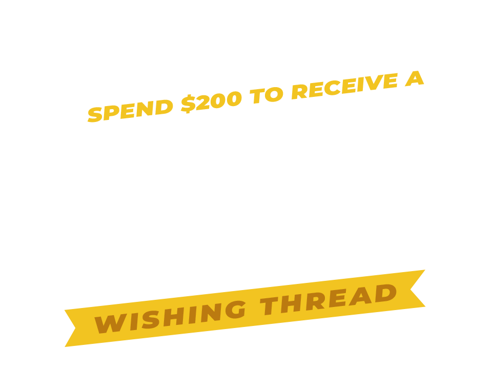 Spend $200 to receive a free Wishing Thread!